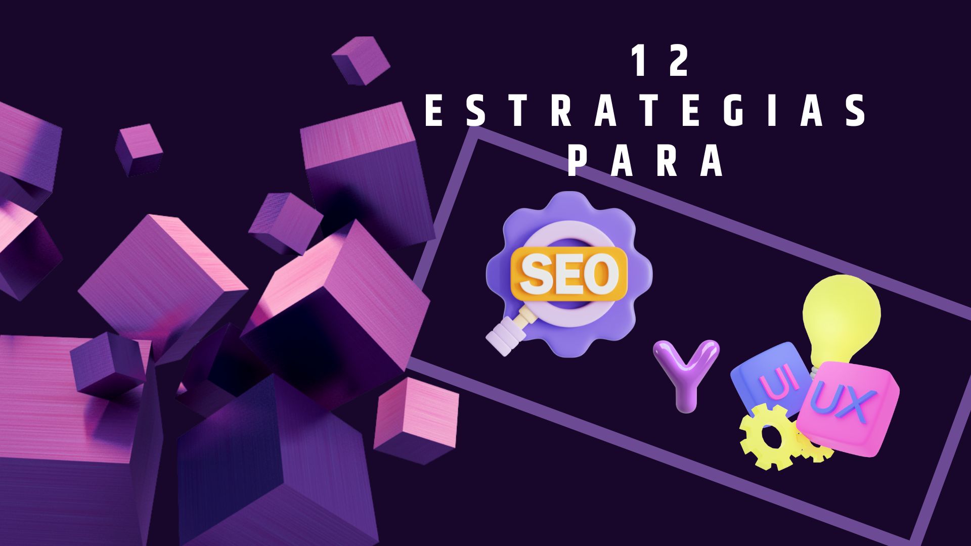 SEO y UX: 12 Estrategias para Mejorar tu Posicionamiento 