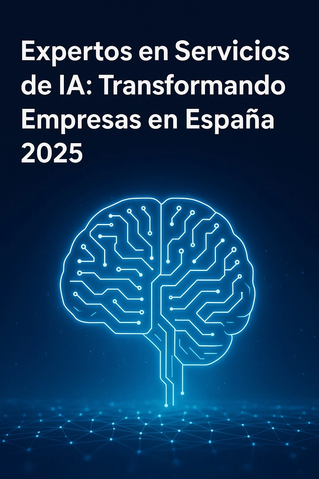 Expertos en Servicios de IA: Transformando Empresas en España 2025 